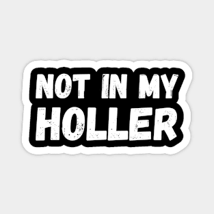 Not In My Holler Magnet