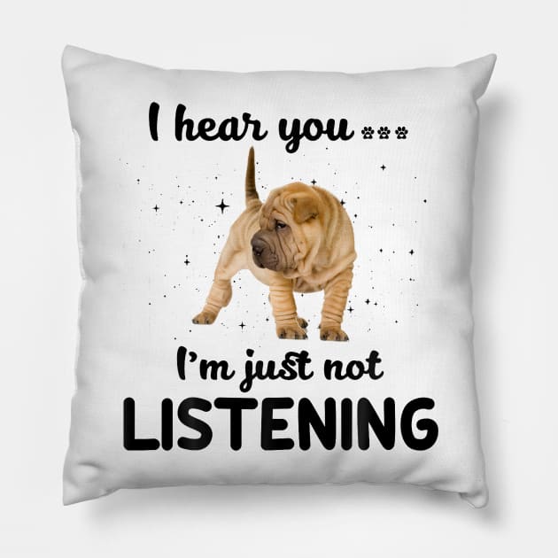 Shar pei I hear you Iam just not listening Pillow by bienvaem