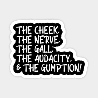 The Cheek, the Nerve, the Gall, the Audacity, and the Gumption Magnet