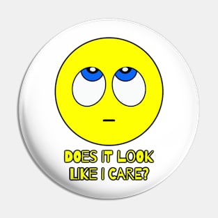 DOES IT LOOK LIKE I CARE? Pin