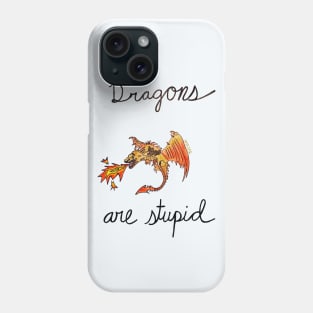 Dragons Are Stupid Phone Case