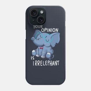 Your opinion is Irrelephant Phone Case