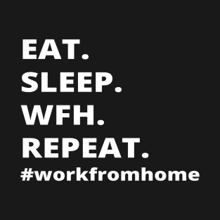 Eat.Sleep.Wfh.Repeat- Work From Home T-Shirt