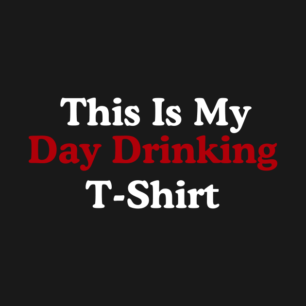 Day Drinking Shirt by hastings1210