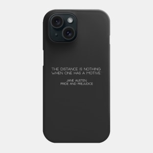 “The Distance Is Nothing When One Has A Motive.” - Jane Austen, Pride and Prejudice (White) Phone Case