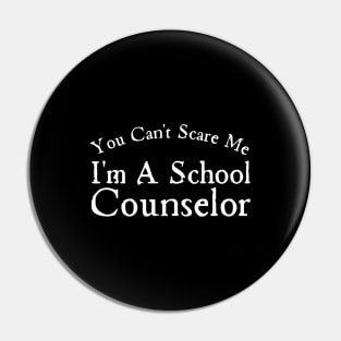 You Can't Scare Me I'm A School Counselor Pin