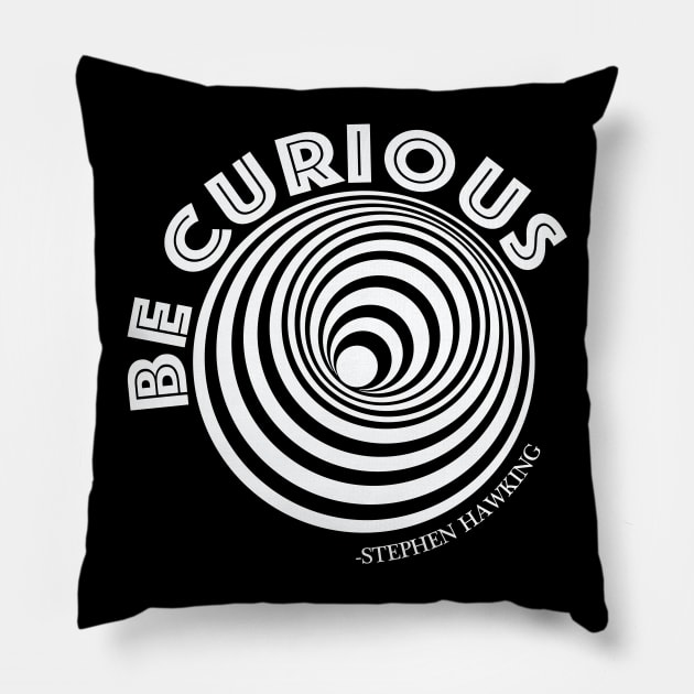 BE CURIOUS like STEPHEN HAWKING- Science genius Pillow by IceTees