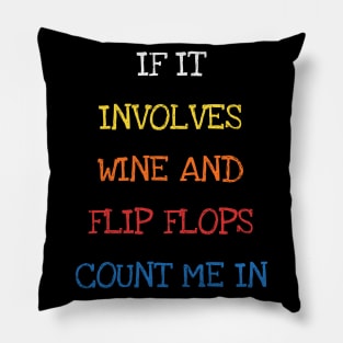 If It Involves Wine And Flip Flops Count Me In Funny Saying Sarcasm Jokes Lover Pillow