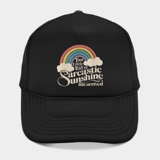 Your Little Ray of Sarcastic Sunshine Has Arrived Hat