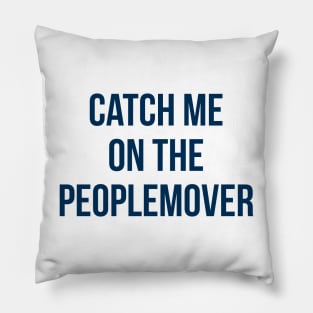 Catch me on the Peoplemover Pillow