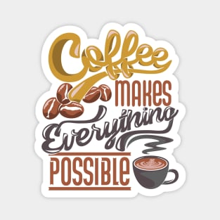 Coffee makes everything possible, coffee slogan on white Magnet