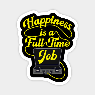Happiness is a Full-Time Job Briefcase Cool Motivation tee Magnet