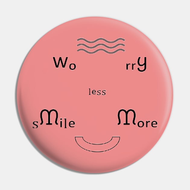 Worry Less, Smile More Pin by Michael Beeline