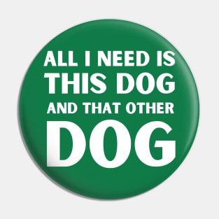 All i need is this dog and that other dog Pin