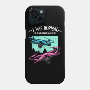 Drone - I Was Normal 2 Drones Ago - Funny Sayings Phone Case