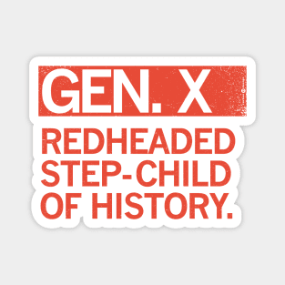 GEN X - Redheaded step-child of history. Magnet