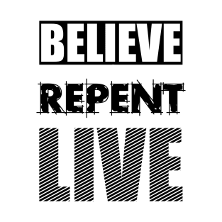 Believe..Repent..Live T-Shirt