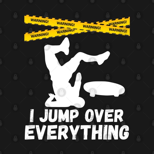 I Jump Over Everything - Funny Skateboard Skate Gift design by theodoros20
