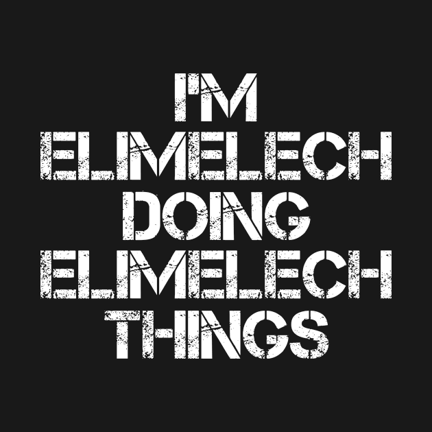 Elimelech Name T Shirt - Elimelech Doing Elimelech Things by Skyrick1