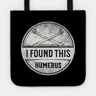 I Found This Humerus Bone Funny Archaeology Pun Tote