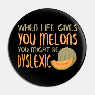 When Life Gives You Melons You Might Be Dyslexic Pin