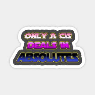 Only a CIS deals in absolutes - Genderfluid flag text - wtframe comics Magnet