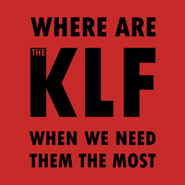 The KLF When We Need by Angiemerry