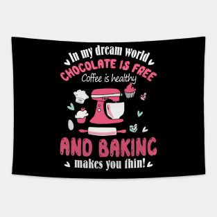 In my dream world Chocolate is free Coffee is healthy and Baking makes you thin Tapestry