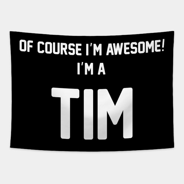 Of Course I'm Awesome, I'm A Tim ,Tim Surname Tapestry by sketchraging