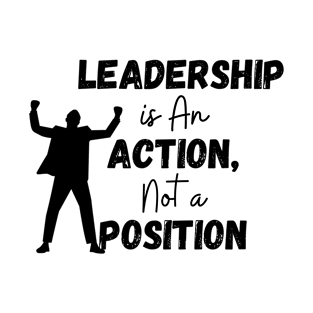 Quotes On Leadership /Leadership is An Action not a Position T-Shirt