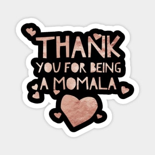 Rose gold Thank you for being a Momala -Term of endearment Magnet