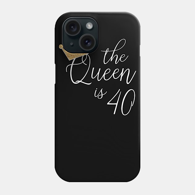 The Queen is 40 - 40th Birthday Gift for Women T-Shirt Phone Case by JPDesigns