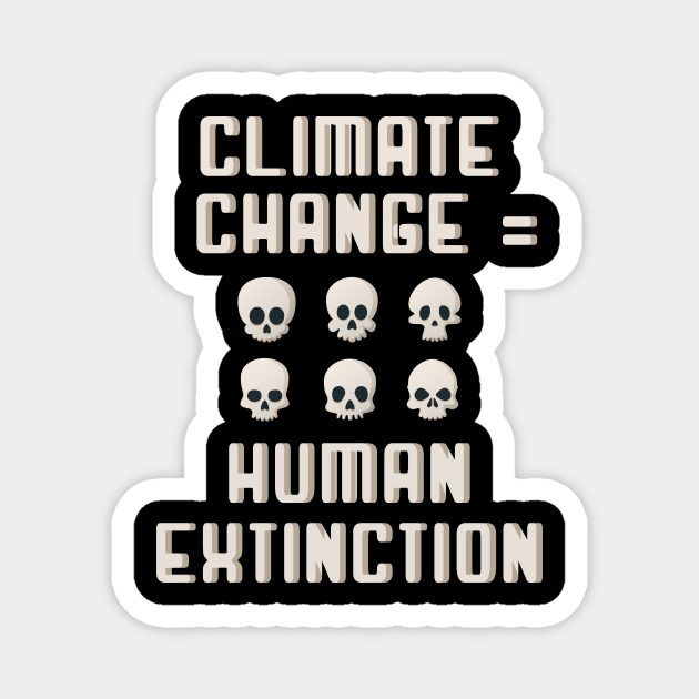 Climate change mean Human extinction Magnet by Trendy_Designs