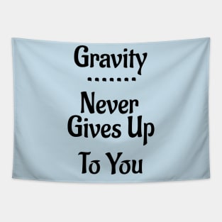 Gravity Never Gives Up To You! Tapestry