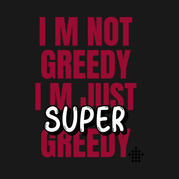 I am not Greedy by i2studio