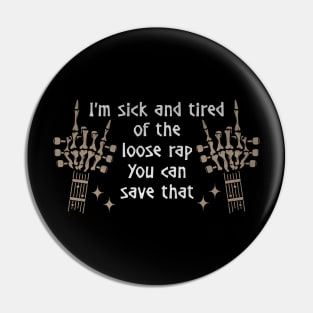 I'm Sick And Tired Of The Loose Rap You Can Save That Quotes Music Skeleton Hands Pin