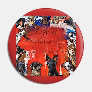 Life is better with a dog Pin