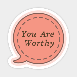 You Are Worthy Magnet