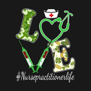 Nurse practitioner Life St Patrick's Day Love Shamrock Lucky T-Shirt