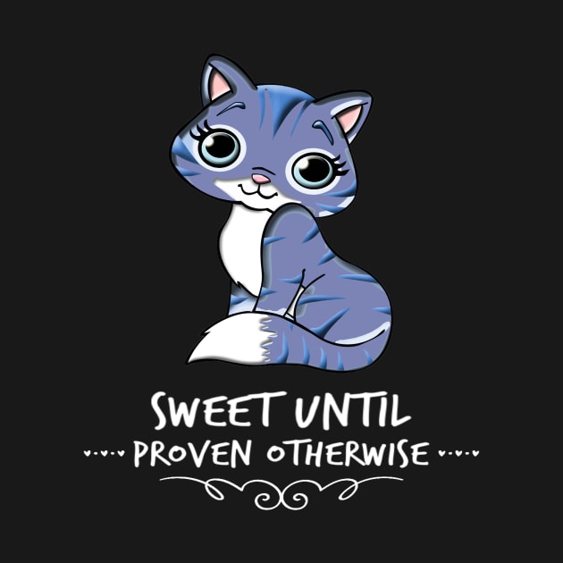 Cute Cat Sweet Until Proven Otherwise Funny Sarcastic Saying by egcreations