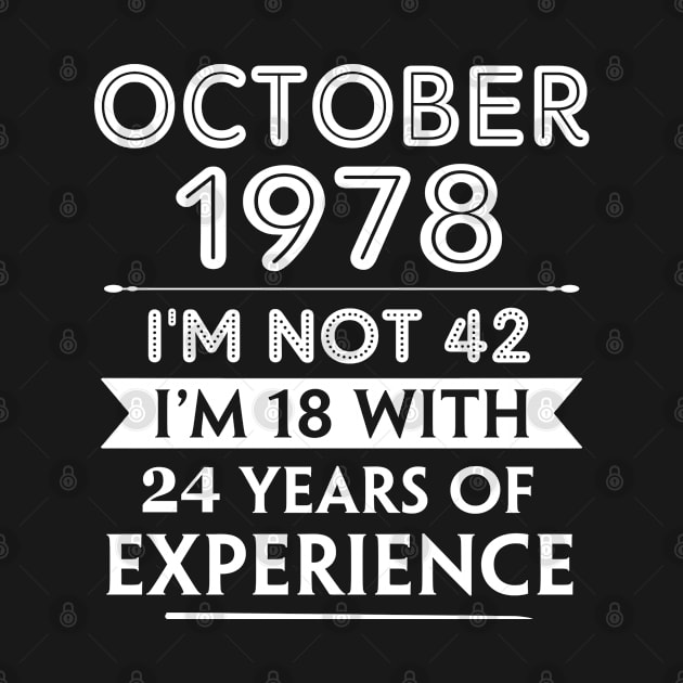 October 1978 - I'm not 42 i'm 18 With 24 Years of Experience - Birthday Gifts for Him Her Mom Dad by Amzprimeshirt