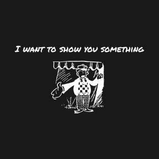 Show you something T-Shirt