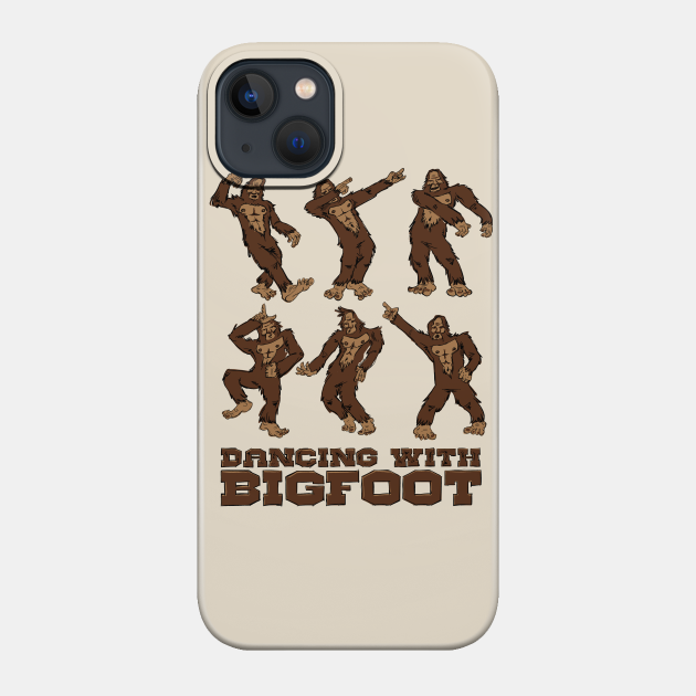 Dancing with Bigfoot - Bigfoot - Phone Case