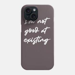 I'm Not Good At Existing Phone Case