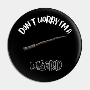 Don't Worry I'm A Wizard Pin