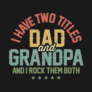 I Have Two Titles Dad And Grandpa T-Shirt