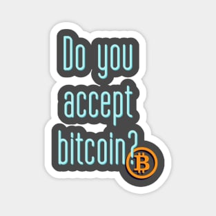 Do you accept bitcoin? Magnet