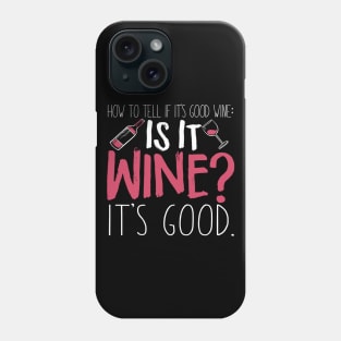 How To Tell If It's Good Wine - It Is Wine? It's Good Phone Case