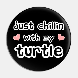 Just Chillin with my Turtle Pin