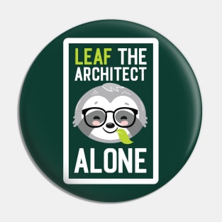 Funny Architect Pun - Leaf me Alone - Gifts for Architects Pin